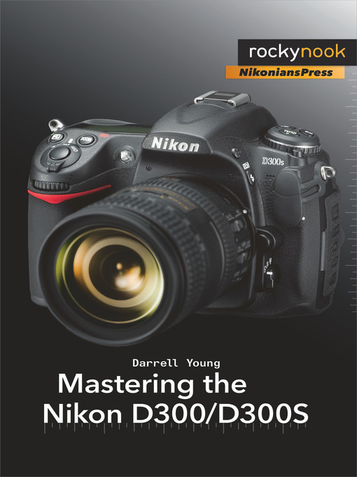 Title details for Mastering the Nikon D300/D300S by Darrell Young - Wait list